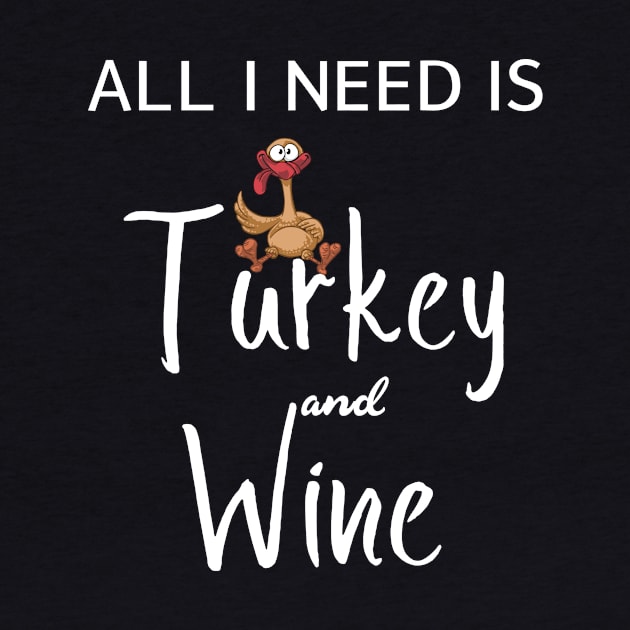 All I Need is Turkey and Wine by teegear